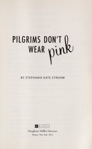 Stephanie Kate Strohm: Pilgrims don't wear pink (2012, Houghton Mifflin Harcourt)