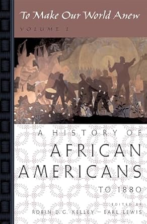 Robin D.G. Kelley, Earl Lewis: To Make Our World Anew: Volume I (2000, Oxford University Press)