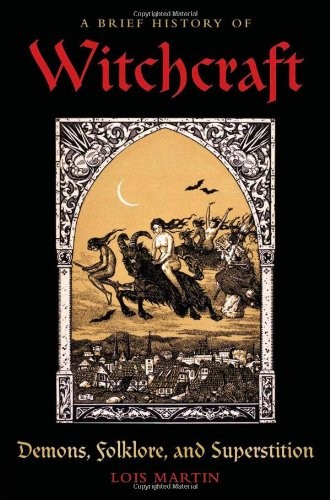 Lois Martin: A Brief History of Witchcraft (2010, Running Press)