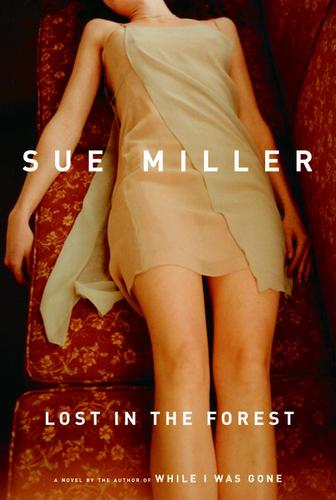 Sue Miller: Lost in the Forest (EBook, 2005, Knopf Doubleday Publishing Group)