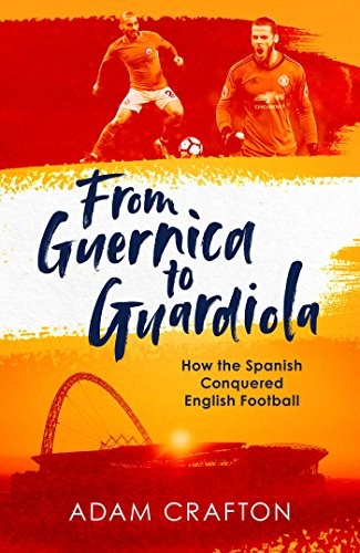 Adam Crafton: From Guernica to Guardiola (Hardcover, 2018, Simon & Schuster UK)