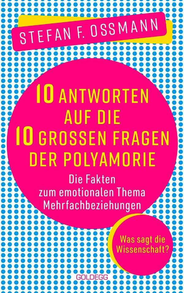 Stefan F. Ossmann: 10 Antworten auf die 10 großen Fragen der Polyamorie (Hardcover, German language, 2025, Goldegg Verlag GmbH)