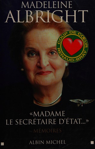 Madeleine Korbel Albright: "Madame le secrétaire d'État-- " (French language, 2003, Albin Michel)