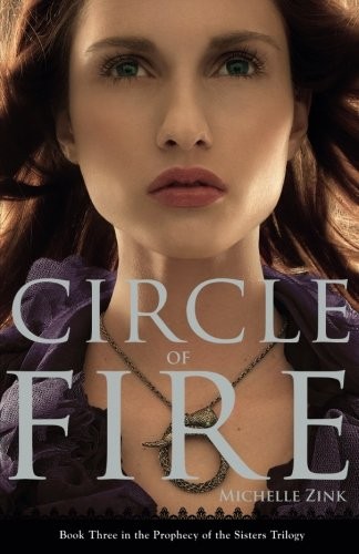 Michelle Zink: Circle of Fire (Prophecy of the Sisters Trilogy, Book 3) (Little, Brown Books for Young Readers)