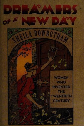 Sheila Rowbotham, Sheila Rowbotham: Dreamers of a New Day : Women Who Invented the Twentieth Century (2010, Verso Books)