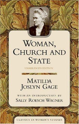 Matilda Joslyn Gage: Woman, church, and state (2002, Humanity Books)