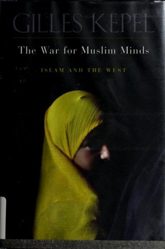 Gilles Kepel: The war for Muslim minds (Hardcover, 2004, Belknap Press of Harvard University Press)
