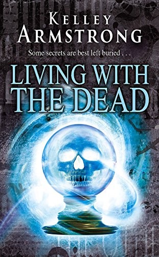 Kelley Armstrong: Living with the Dead (Hardcover, 2008, Orbit)
