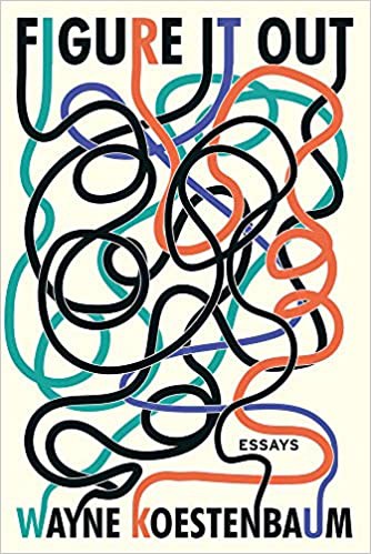 Wayne Koestenbaum: Figure It Out (2020, Counterpoint Press, Soft Skull Press)