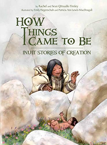 Rachel Qitsualik-Tinsley, Sean Qitsualik-Tinsley: How Things Came to Be (Hardcover, Inhabit Media)