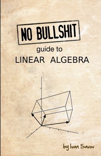 Ivan Savov: No bullshit guide to linear algebra (Paperback, 2017, Minireference Co.)