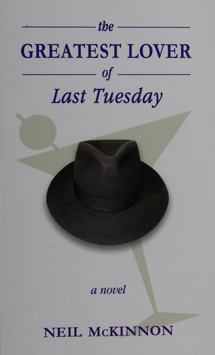 Neil McKinnon: The greatest lover of last Tuesday (2015, Thistledown Press)
