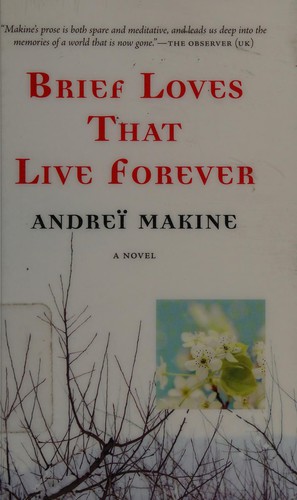 Andreï Makine: Brief loves that live forever (2015)