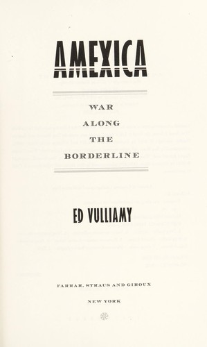 Ed Vulliamy: Amexica (2010, Farrar, Straus and Giroux)