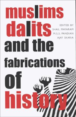 Ajay Skaria, Shail Mayaram, M. S. S. Pandian: Muslims, Dalits, and the fabrications of history (Hardcover, 2006, Seagull, Seagull Books)