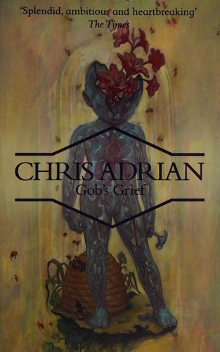Chris Adrian: Gob's grief (2002, Vintage Books)