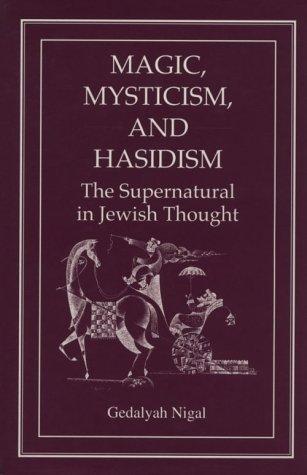 Gedalyah Nigal: Magic, mysticism, and Hasidism (1994, Jason Aronson)