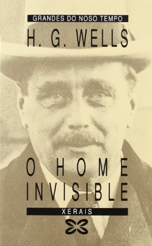 H. G. Wells, H. G. Wells (Duplicate): O Home Invisible / the Invisible Man (Galician Edition) (Paperback, 2007, Xerais De Galicia Edicions)