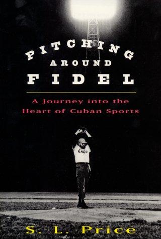 Sabra L. Price: Pitching Around Fidel (Hardcover, 2000, Ecco Press)