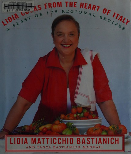 Lidia Bastianich: Lidia cooks from the heart of Italy (2009, Alfred A. Knopf)