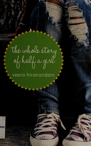 Veera Hiranandani: The whole story of half a girl (2012, Delacorte Press)