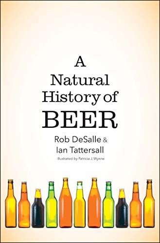 Ian Tattersall, Rob DeSalle: A Natural History of Beer (Hardcover, 2019, Yale University Press)