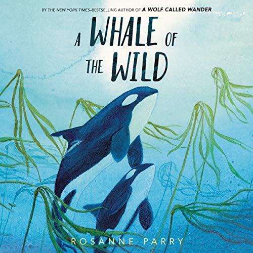 Rosanne Parry: A Whale of the Wild (AudiobookFormat, 2020, HarperCollins B and Blackstone Publishing, Harpercollins)