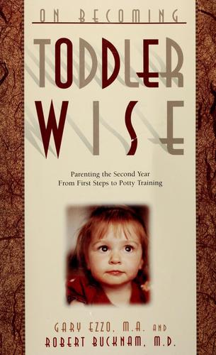 Gary Ezzo: On becoming toddler wise (2003, Parent-Wise Solutions)