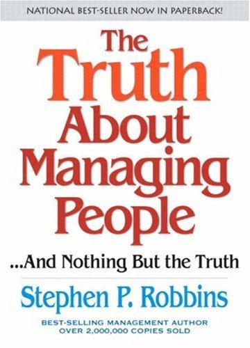 Stephen Robbins: The Truth About Managing People...And Nothing But the Truth (2003, FT Press)