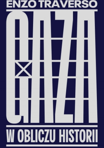 Enzo Traverso: Gaza. W obliczu historii (Polish language, 2025, Instytut Wydawniczy Książka i Prasa)