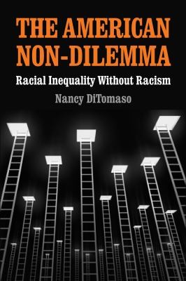Nancy Ditomaso: The American Nondilemma Racial Inequality Without Racism (2012, Russell Sage Foundation Publications, Russell Sage Foundation)