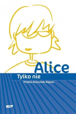 Phyllis Reynolds Naylor: Tylko nie Alice (Paperback, Polish language, 2006, Znak)