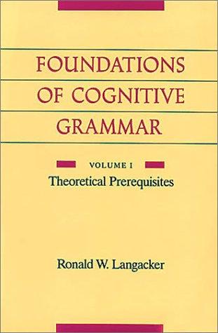 Ronald Langacker: Foundations of Cognitive Grammar: Volume I (Paperback, Stanford University Press)