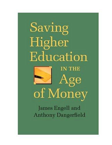 James Engell, Anthony Dangerfield: Saving Higher Education In The Age Of Money (2005, University of Virginia Press)