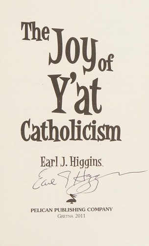 Earl J. Higgins: The joy of Y'at Catholicism (Paperback, 2007, Pelican Pub. Co.)