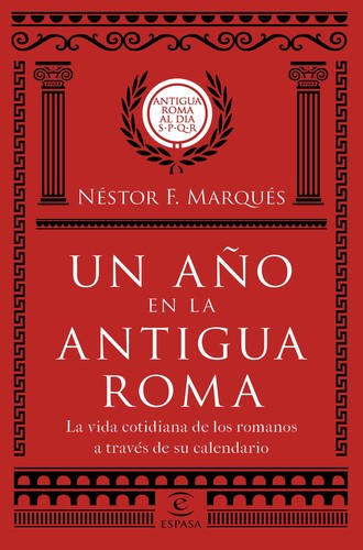 Néstor F. Marqués González: Un año en la antigua Roma (Español language, 2018, Espasa)