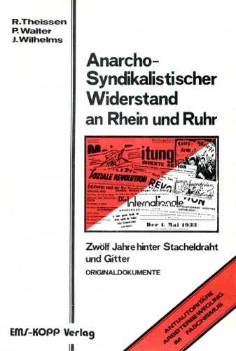 Rolf Theissen, Peter Walter: Der Anarcho-Syndikalistische Widerstand an Rhein und Ruhr (German language, 1980, EMS-KOPP Verlag)