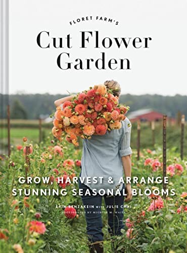 Erin Benzakein: Floret Farm's Cut Flower Garden (2017, Chronicle Books)