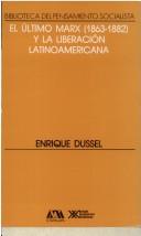 Enrique D. Dussel: El último Marx (1863-1882) y la liberación latinoamericana (Spanish language, 1990, Siglo Veintiuno Editores)