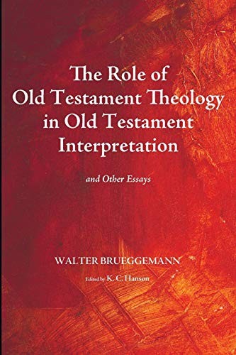 Walter Brueggemann: The role of Old Testament theology in Old Testament interpretation (2015, Cascade Books)