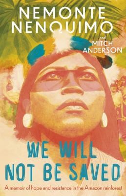 Nemonte Nenquimo, Mitch Anderson: We Will Not Be Saved (2023, Headline Publishing Group)