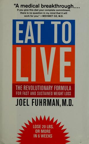 Joel Fuhrman, Mehmet Oz: Eat to Live (Hardcover, Little, Brown and Company)