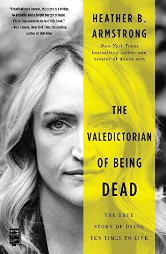 Heather B. Armstrong: The Valedictorian of Being Dead (Hardcover, 2019, Gallery Books)