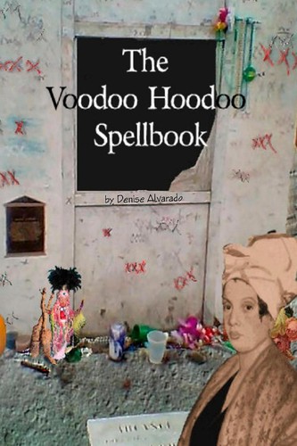 Denise Alvarado: The voodoo hoodoo spellbook (2009, CreateSpace)