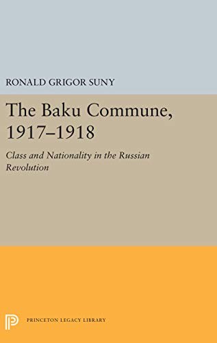 Ronald Grigor Suny: The Baku Commune, 1917-1918 (Hardcover, 2019, Princeton University Press)