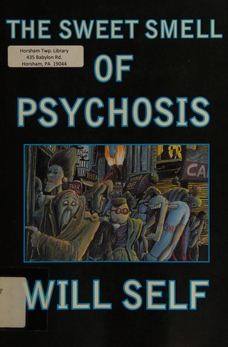 Will Self: The sweet smell of psychosis (1996, Grove Press)