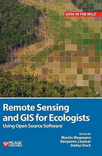Martin Wegmann, Benjamin Leutner, Stefan Dech: Remote Sensing and GIS for Ecologists (2016, Pelagic Publishing Ltd., Pelagic Publishing)