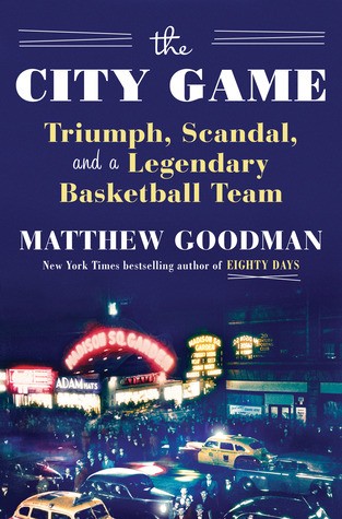 Matthew Goodman: The City Game: Triumph, Scandal, and a Legendary Basketball Team (2019, Ballantine Books)