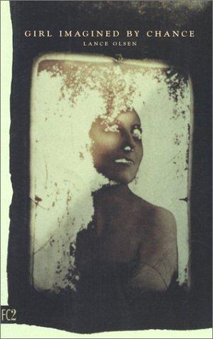 Lance Olsen: Girl imagined by chance (2002, FC2)