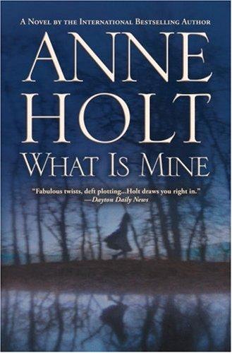 Anne Holt: What Is Mine (Paperback, Grand Central Publishing)